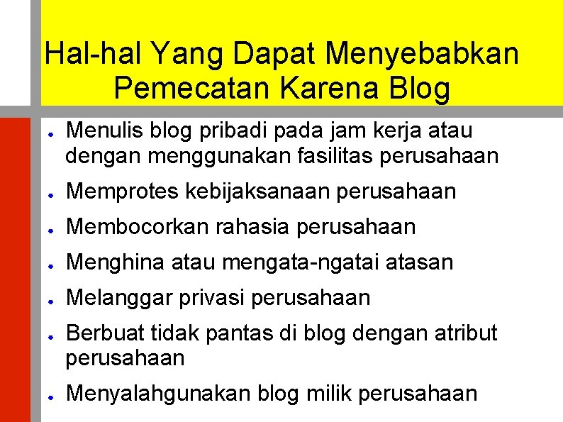Hal-hal Yang Dapat Menyebabkan Pemecatan Karena Blog ● Menulis blog pribadi pada jam kerja