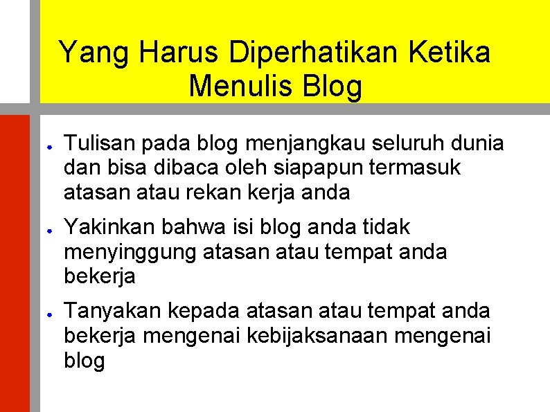 Yang Harus Diperhatikan Ketika Menulis Blog ● ● ● Tulisan pada blog menjangkau seluruh