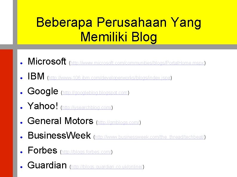 Beberapa Perusahaan Yang Memiliki Blog ● Microsoft (http: //www. microsoft. com/communities/blogs/Portal. Home. mspx) ●