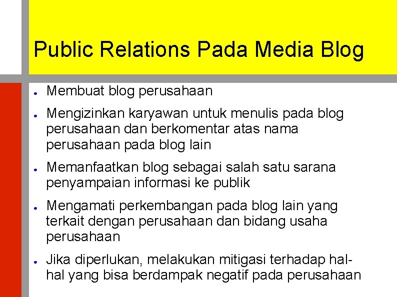 Public Relations Pada Media Blog ● ● ● Membuat blog perusahaan Mengizinkan karyawan untuk