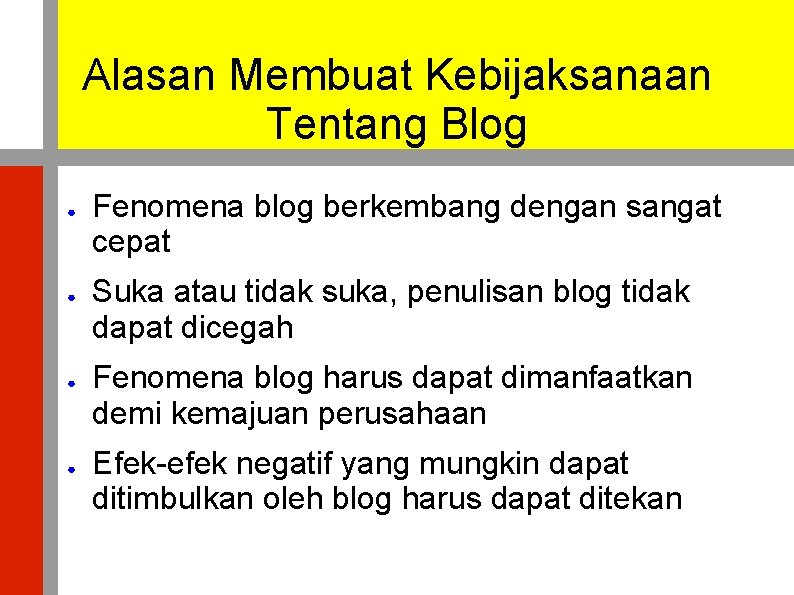 Alasan Membuat Kebijaksanaan Tentang Blog ● ● Fenomena blog berkembang dengan sangat cepat Suka