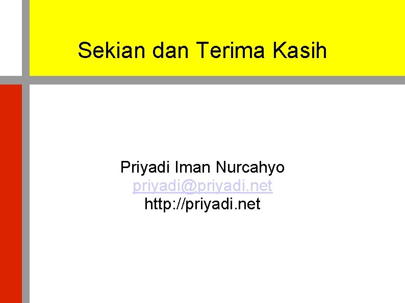 Sekian dan Terima Kasih Priyadi Iman Nurcahyo priyadi@priyadi. net http: //priyadi. net 