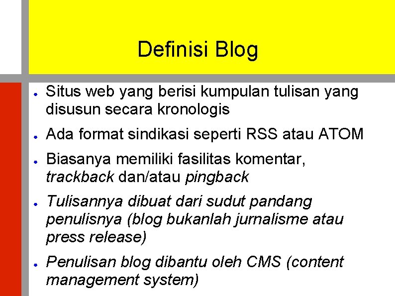 Definisi Blog ● ● ● Situs web yang berisi kumpulan tulisan yang disusun secara