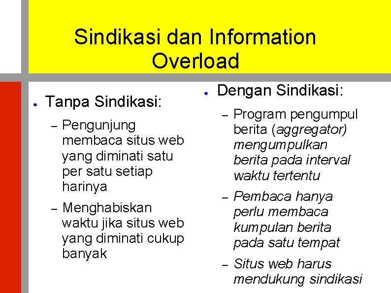 Sindikasi dan Information Overload ● Tanpa Sindikasi: – – Pengunjung membaca situs web yang