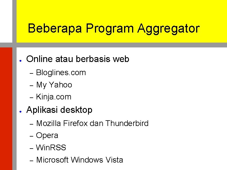 Beberapa Program Aggregator ● ● Online atau berbasis web – Bloglines. com – My