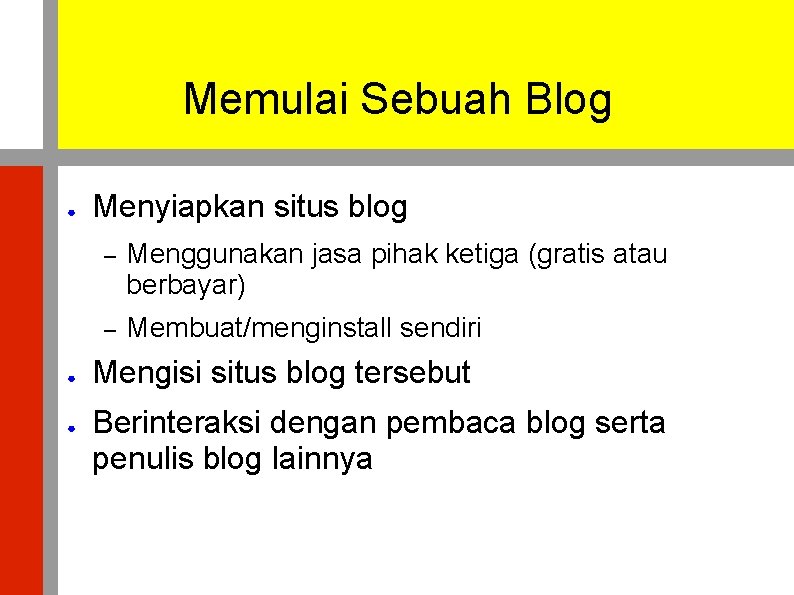 Memulai Sebuah Blog ● ● ● Menyiapkan situs blog – Menggunakan jasa pihak ketiga