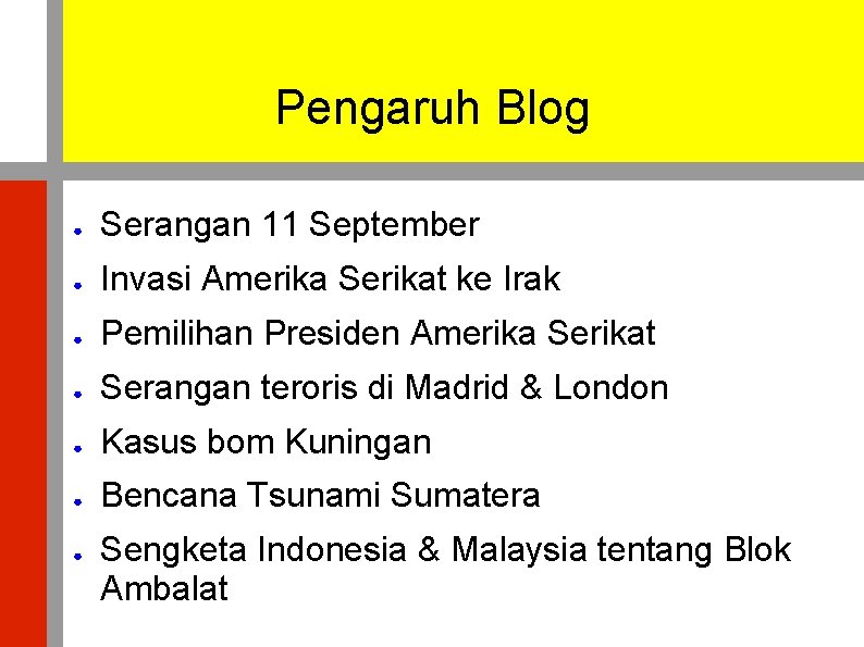 Pengaruh Blog ● Serangan 11 September ● Invasi Amerika Serikat ke Irak ● Pemilihan