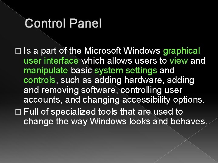 Control Panel � Is a part of the Microsoft Windows graphical user interface which