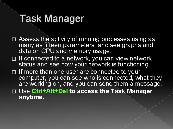 Task Manager Assess the activity of running processes using as many as fifteen parameters,
