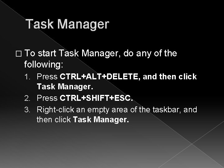 Task Manager � To start Task Manager, do any of the following: 1. Press