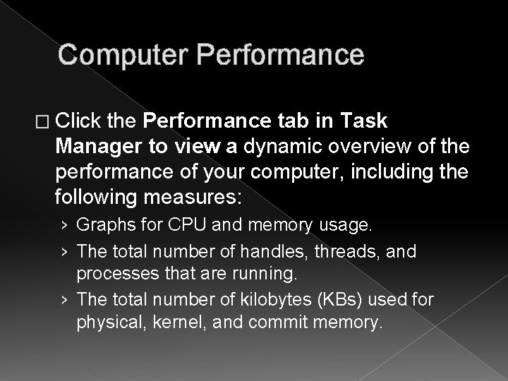 Computer Performance � Click the Performance tab in Task Manager to view a dynamic