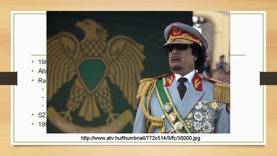 „Hasznos” diktátorok- Kadhafi • 1969 szept. 1 - 2011 február • Állami szintre emelte