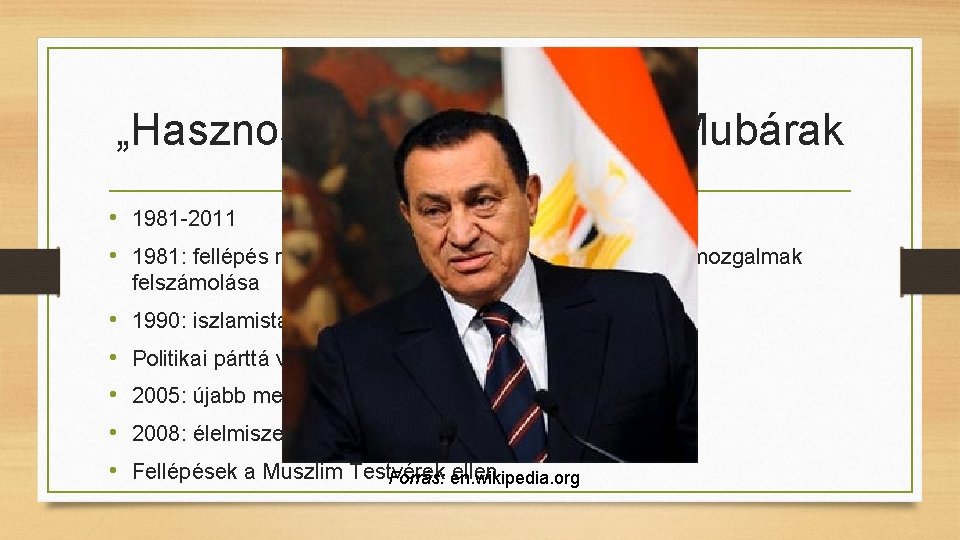 „Hasznos” diktátorok- Husní Mubárak • 1981 -2011 • 1981: fellépés muszlim extrémistákkal szemben, militáns