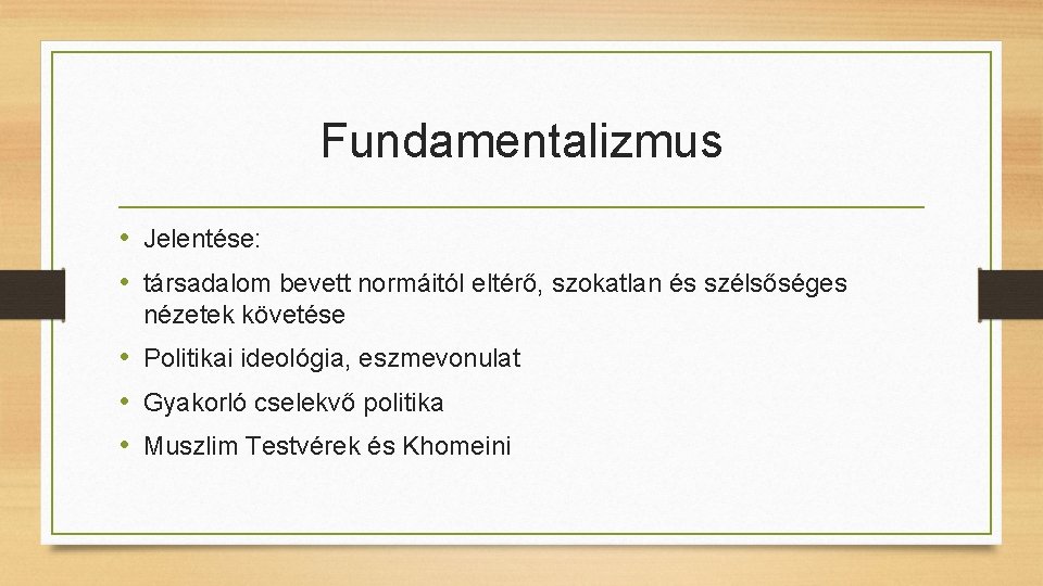 Fundamentalizmus • Jelentése: • társadalom bevett normáitól eltérő, szokatlan és szélsőséges nézetek követése •