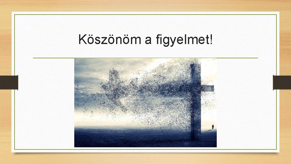 Köszönöm a figyelmet! 