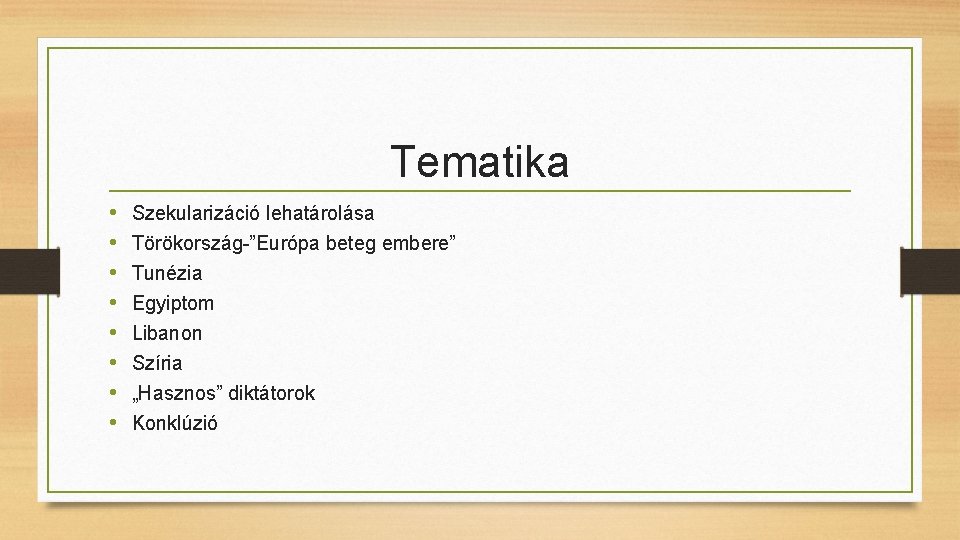Tematika • • Szekularizáció lehatárolása Törökország-”Európa beteg embere” Tunézia Egyiptom Libanon Szíria „Hasznos” diktátorok