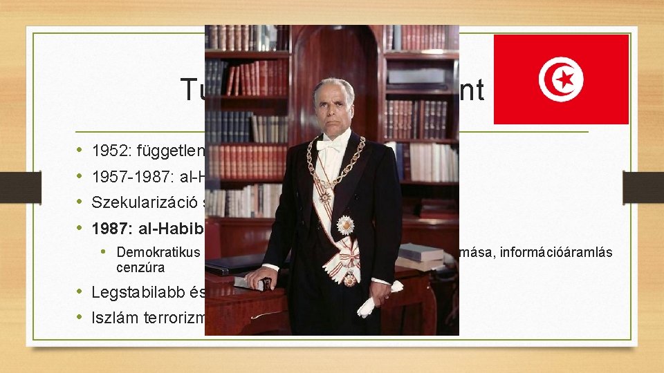 Tunézia a kiindulópont • • 1952: független 1957 -1987: al-Habib Bourguiba Szekularizáció sikeres (kivéve
