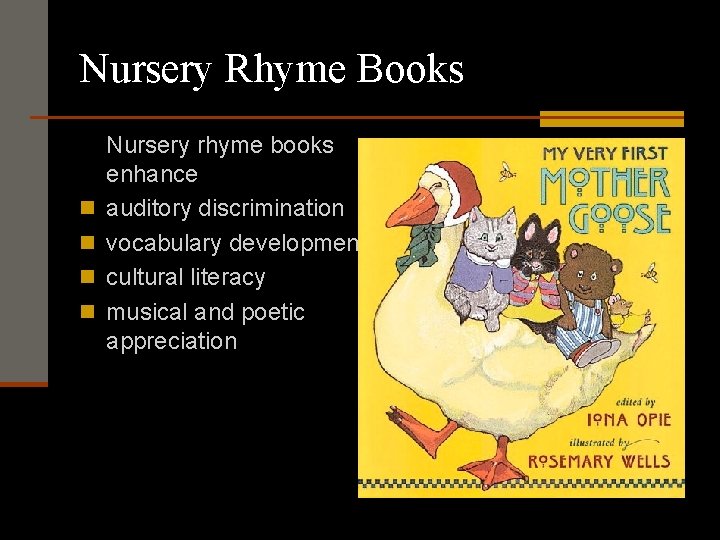 Nursery Rhyme Books n n Nursery rhyme books enhance auditory discrimination vocabulary development cultural