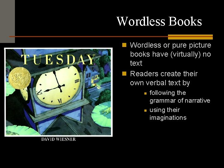 Wordless Books n Wordless or pure picture books have (virtually) no text n Readers