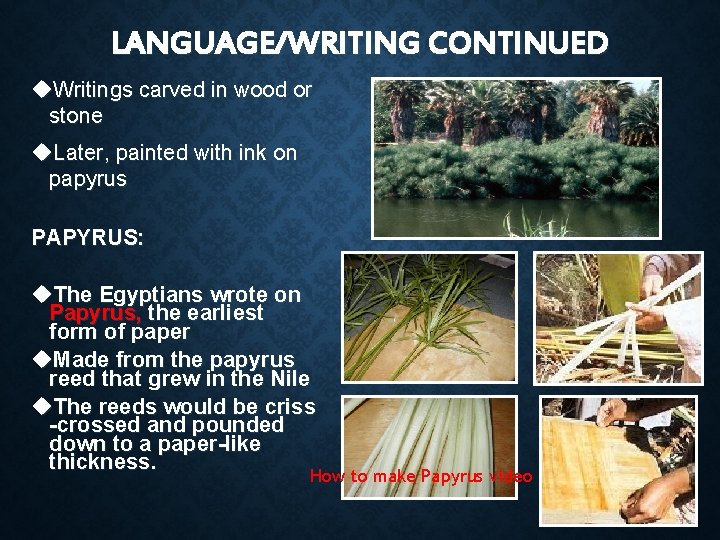 LANGUAGE/WRITING CONTINUED Writings carved in wood or stone Later, painted with ink on papyrus