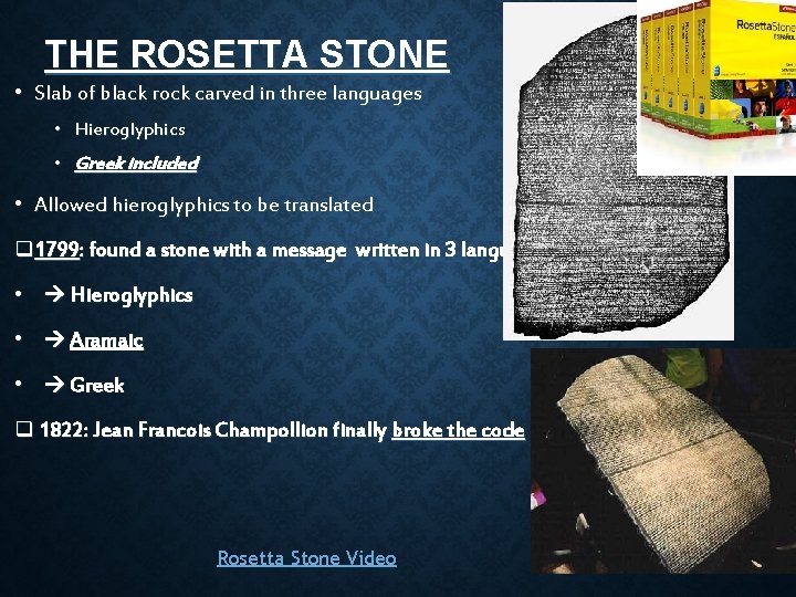 THE ROSETTA STONE • Slab of black rock carved in three languages • Hieroglyphics