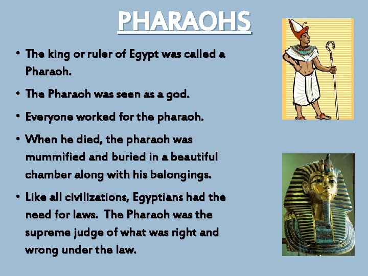 PHARAOHS • The king or ruler of Egypt was called a Pharaoh. • The