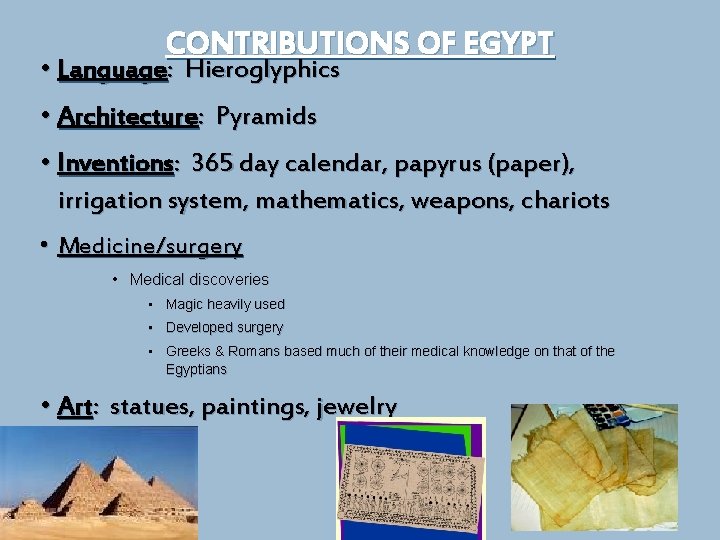 CONTRIBUTIONS OF EGYPT • Language: Hieroglyphics • Architecture: Pyramids • Inventions: 365 day calendar,