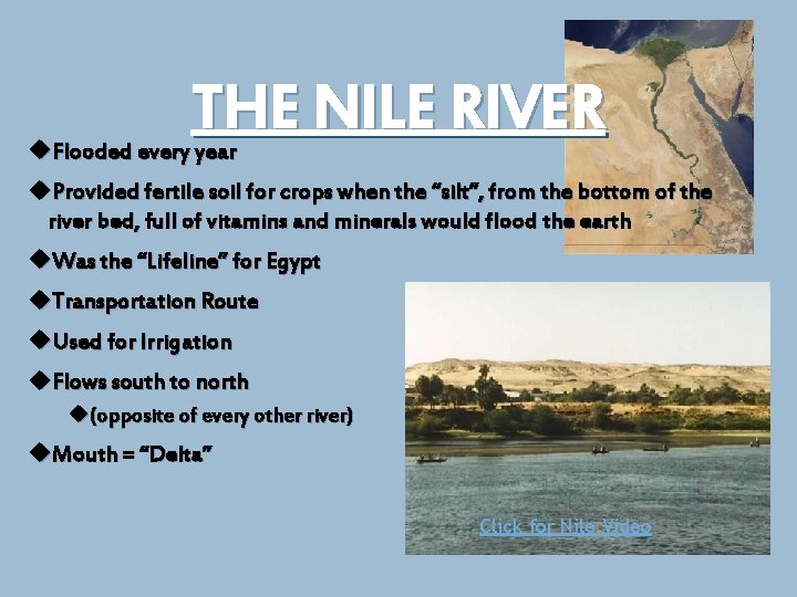 THE NILE RIVER Flooded every year Provided fertile soil for crops when the “silt”,
