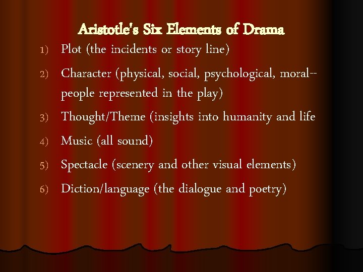 1) 2) 3) 4) 5) 6) Aristotle's Six Elements of Drama Plot (the incidents