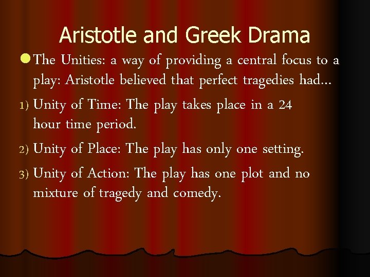 Aristotle and Greek Drama l The Unities: a way of providing a central focus