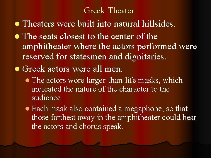 Greek Theater l Theaters were built into natural hillsides. l The seats closest to