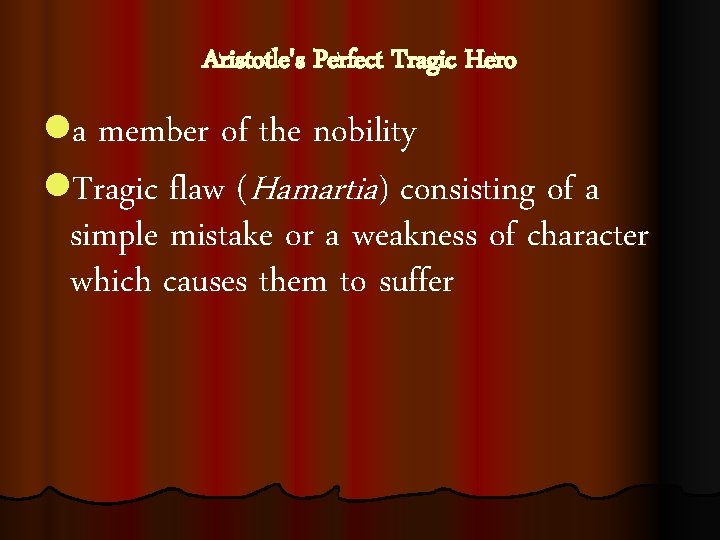 Aristotle's Perfect Tragic Hero la member of the nobility l. Tragic flaw (Hamartia) consisting