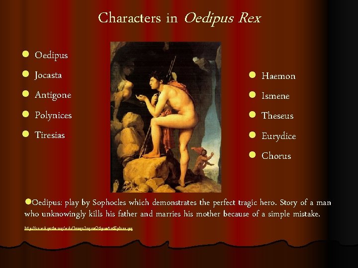 Characters in Oedipus Rex l l l Oedipus Jocasta Antigone Polynices Tiresias l l