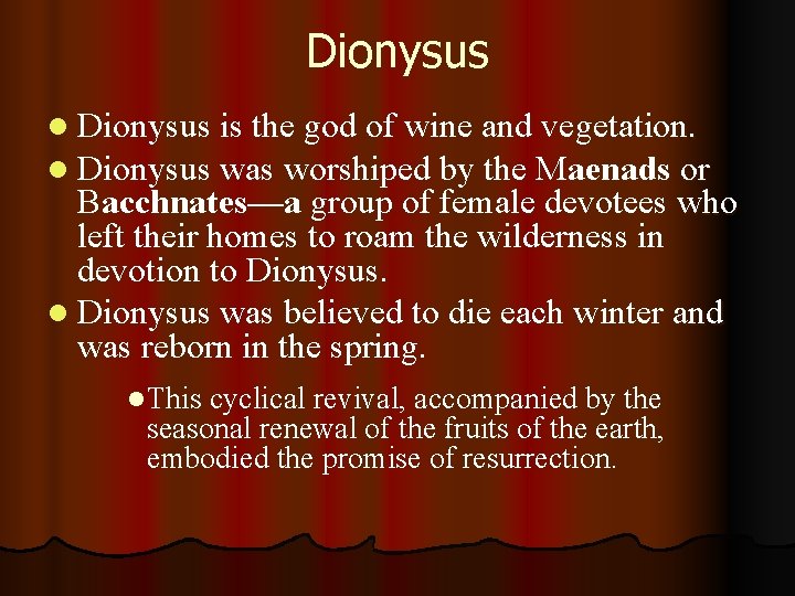 Dionysus l Dionysus is the god of wine and vegetation. l Dionysus was worshiped