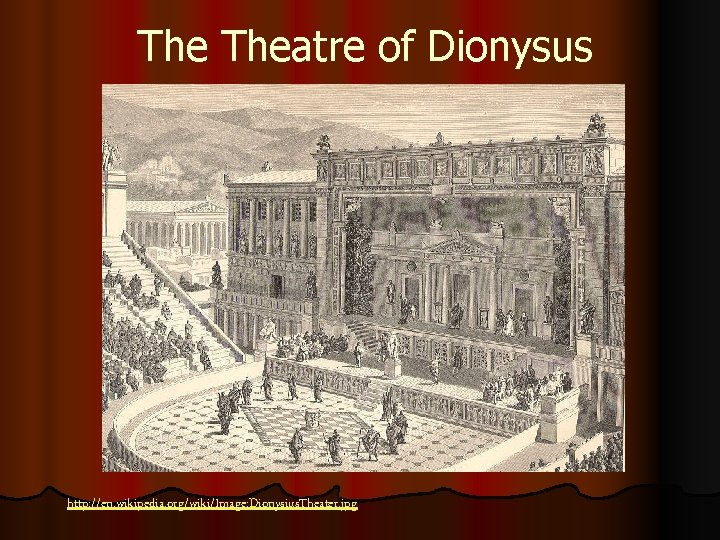 The Theatre of Dionysus http: //en. wikipedia. org/wiki/Image: Dionysius. Theater. jpg 