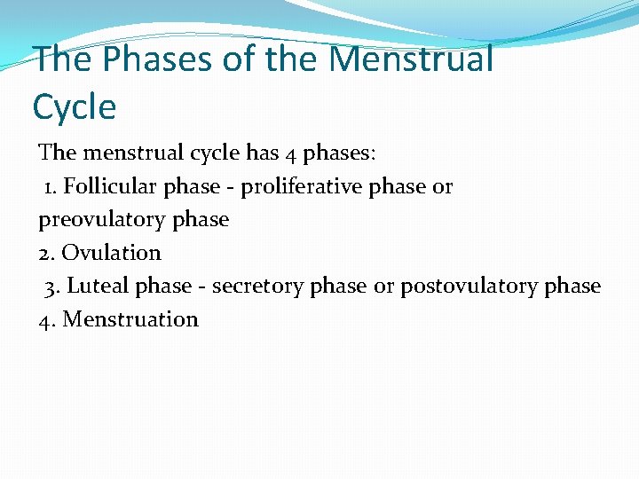 The Phases of the Menstrual Cycle The menstrual cycle has 4 phases: 1. Follicular