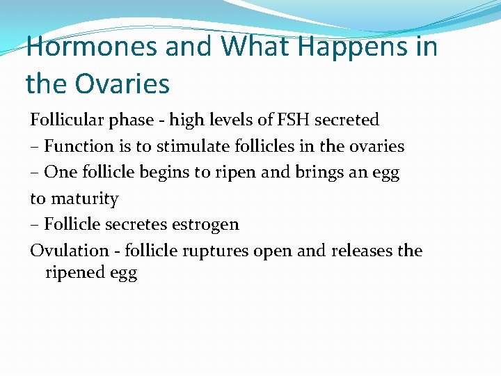 Hormones and What Happens in the Ovaries Follicular phase - high levels of FSH