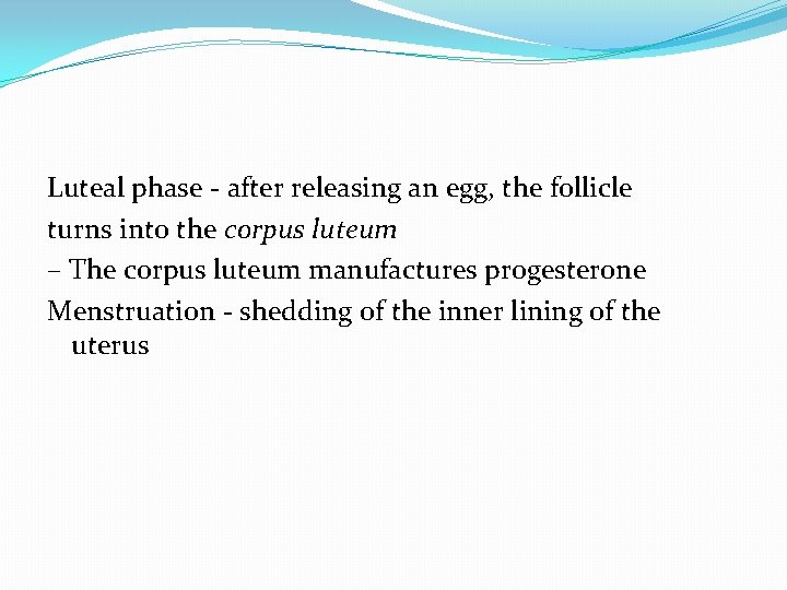 Luteal phase - after releasing an egg, the follicle turns into the corpus luteum