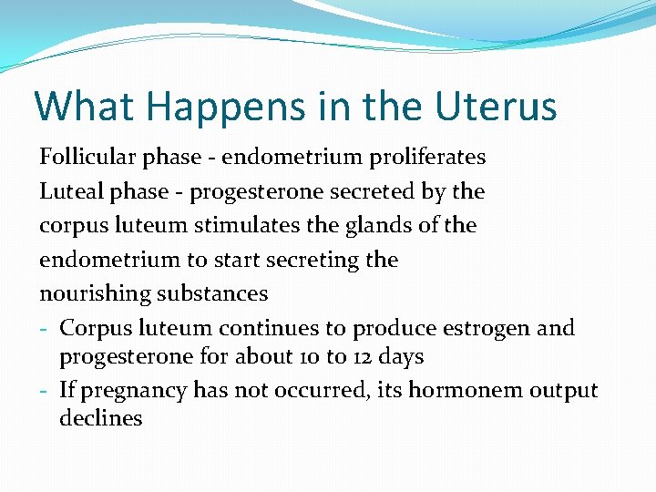 What Happens in the Uterus Follicular phase - endometrium proliferates Luteal phase - progesterone
