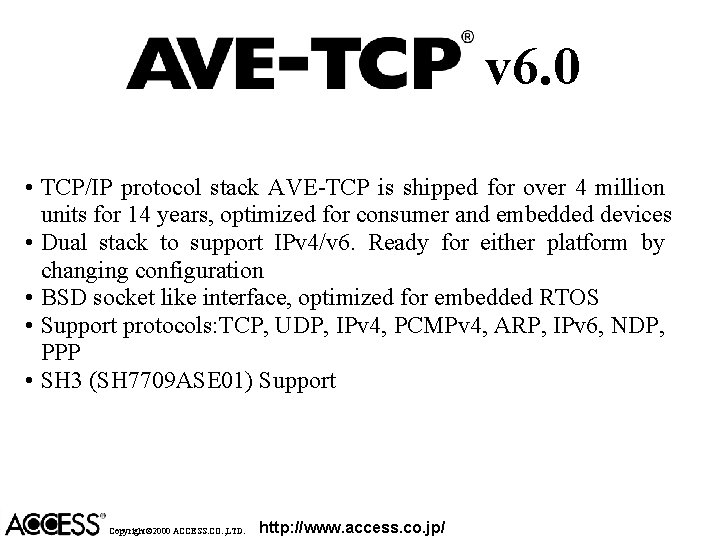 v 6. 0 • TCP/IP protocol stack AVE-TCP is shipped for over 4 million