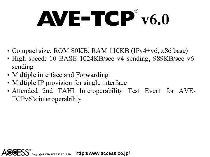 v 6. 0 • Compact size: ROM 80 KB, RAM 110 KB (IPv 4+v