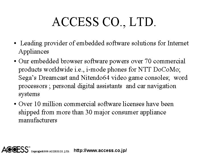 ACCESS CO. , LTD. • Leading provider of embedded software solutions for Internet Appliances