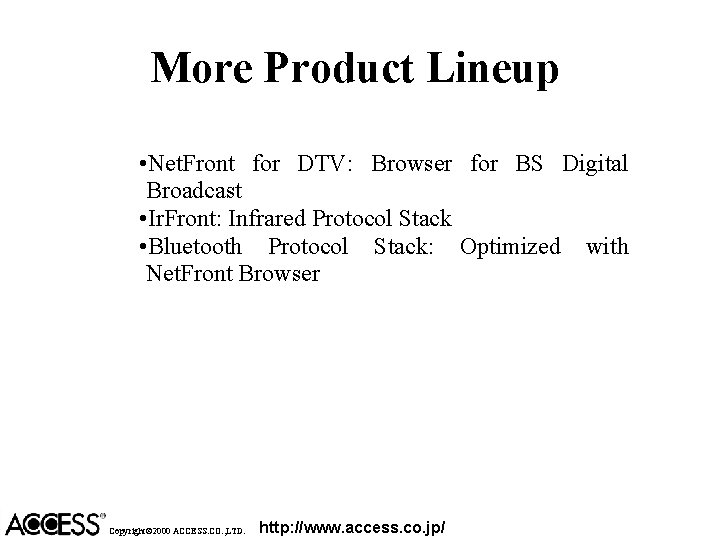 More Product Lineup • Net. Front for DTV: Browser for BS Digital Broadcast •