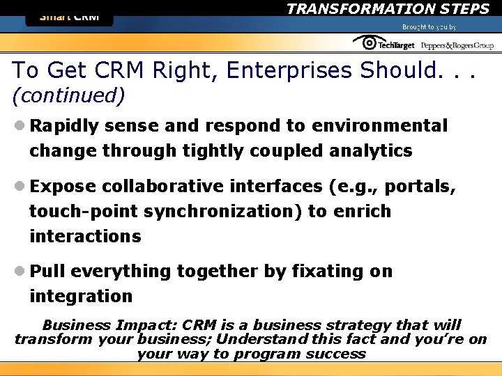 TRANSFORMATION STEPS To Get CRM Right, Enterprises Should. . . (continued) l Rapidly sense