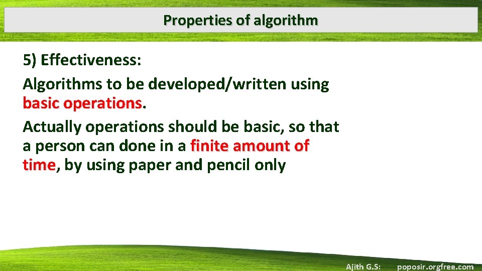 Properties of algorithm 5) Effectiveness: Algorithms to be developed/written using basic operations Actually operations