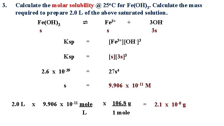 3. Calculate the molar solubility @ 25 o. C for Fe(OH)3. Calculate the mass