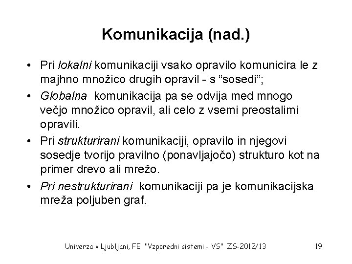 Komunikacija (nad. ) • Pri lokalni komunikaciji vsako opravilo komunicira le z majhno množico