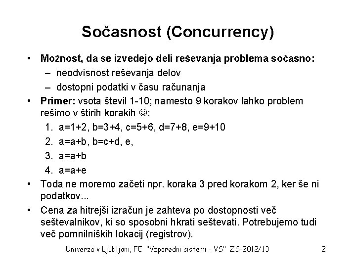 Sočasnost (Concurrency) • Možnost, da se izvedejo deli reševanja problema sočasno: – neodvisnost reševanja