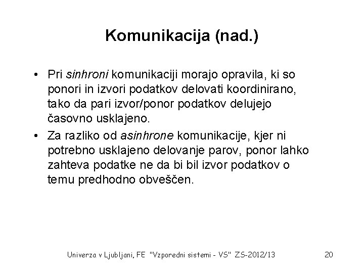 Komunikacija (nad. ) • Pri sinhroni komunikaciji morajo opravila, ki so ponori in izvori