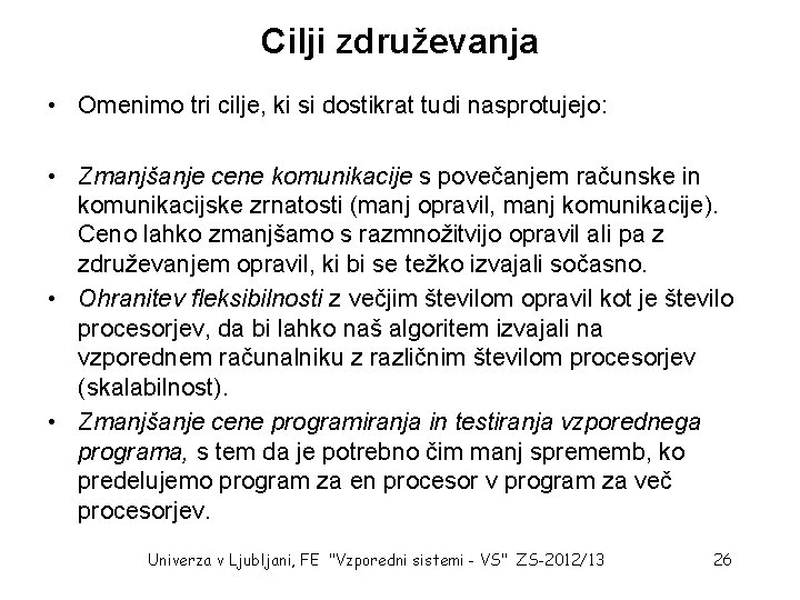 Cilji združevanja • Omenimo tri cilje, ki si dostikrat tudi nasprotujejo: • Zmanjšanje cene